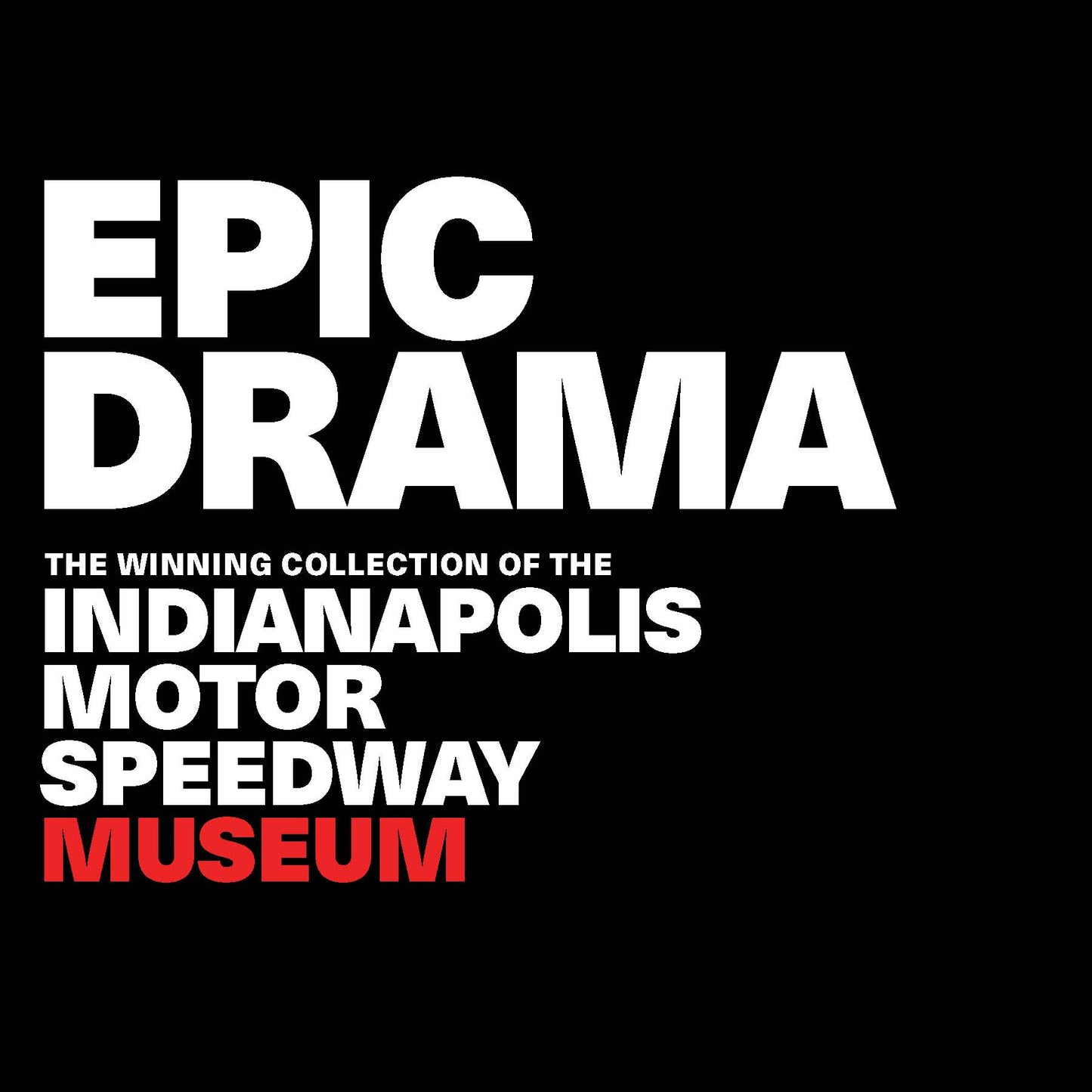 Epic Drama: The Winning Collection of the Indianapolis Motor Speedway Museum